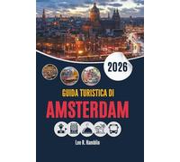 GUIDA TURISTICA DI AMSTERDAM 2026: La città come viene percorsa, mangiata e vissuta
