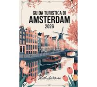 GUIDA TURISTICA DI AMSTERDAM 2026: Le principali attrazioni, i monumenti e i luoghi di interesse da non perdere nella città dei canali dei Paesi Bassi