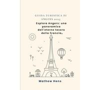 GUIDA TURISTICA DI ANGERS 2025: Esplora Angers: una panoramica dell'eterno tesoro della Francia