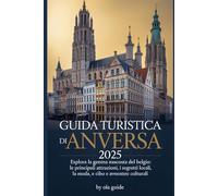 Guida turistica di Anversa 2025: Esplora la gemma nascosta del Belgio: le principali attrazioni, i segreti locali, la moda, il cibo e le avventure culturali