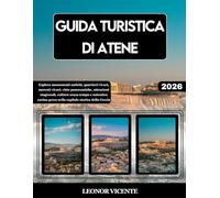 GUIDA TURISTICA DI ATENE 2026: Esplora monumenti antichi, quartieri vivaci, mercati vivaci, viste panoramiche, attrazioni stagionali, cultura senza ... greca nella capitale storica della Grecia