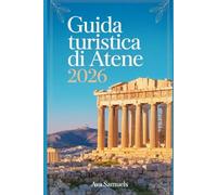 GUIDA TURISTICA DI ATENE 2026: Le principali attrazioni, i monumenti e i luoghi di interesse imperdibili dell'antica capitale della Grecia