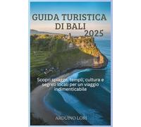 Guida turistica di Bali 2025: Scopri spiagge, templi, cultura e segreti locali per un viaggio indimenticabile