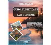 GUIDA TURISTICA DI BALI E LOMBOK 2026: Esplora paradisi tropicali, templi iconici, cascate nella giungla, luoghi ideali per il surf, terrazze di riso, ... e meraviglie culturali con consigli pra...
