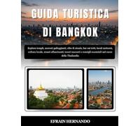 GUIDA TURISTICA DI BANGKOK 2025-2026: Esplora templi, mercati galleggianti, cibo di strada, bar sui tetti, locali notturni, cultura locale, musei ... essenziali nel cuore della Thailandia