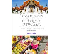 Guida turistica di Bangkok 2025-2026: La tua guida definitiva alla vibrante capitale della Thailandia (edizione semplificata)