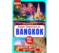 Guida Turistica di Bangkok 2025-2026: Scopri Bangkok come un abitante del posto: le principali attrazioni, cibo di strada, shopping e consigli utili per esplorare la capitale della Thailandia