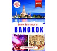 Guida Turistica di Bangkok 2025-2026: Scopri il meglio di Bangkok: attrazioni, templi, cultura, storia, mercatini, shopping, ristoranti, vita notturna, tesori nascosti e consigli low cost
