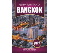 Guida turistica di Bangkok 2026: Pianifica la tua avventura definitiva, le gemme nascoste, la cucina locale e la vita notturna per i visitatori alle prime armi e per quelli di ritorno