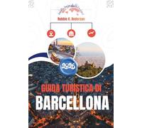 GUIDA TURISTICA DI BARCELLONA 2026: Capire la città oltre l'ovvio