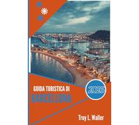 GUIDA TURISTICA DI BARCELLONA 2026: Dove ogni strada racconta una storia