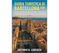 Guida turistica di Barcellona 2026: Scopri i capolavori di Gaudí, le spiagge, il cibo e la vita locale nella vibrante città mediterranea della Spagna