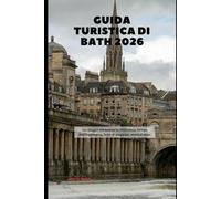 Guida turistica di Bath 2026: Un viaggio attraverso la città senza tempo dell'Inghilterra, fatta di eleganza, storia e relax
