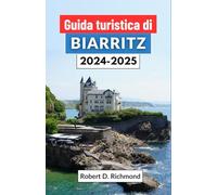 Guida turistica di Biarritz 2024-2025: Un viaggio attraverso l'incantevole città costiera francese, la sua cultura, le principali attrazioni, la cucina e i paesaggi mozzafiato