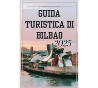 GUIDA TURISTICA DI BILBAO 2025: Il tuo compagno essenziale per esplorare il meglio della cultura e della cucina basca