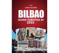 GUIDA TURISTICA DI BILBAO 2025: Scopri le principali attrazioni, le delizie culinarie e le esperienze culturali della vivace città spagnola