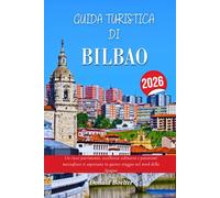 GUIDA TURISTICA DI BILBAO 2026: Un ricco patrimonio, eccellenza culinaria e panorami mozzafiato ti aspettano in questo viaggio nel nord della Spagna