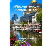 GUIDA TURISTICA DI BIRMINGHAM 2026: I canali della città, il polo creativo dell'Inghilterra attraverso il fascino del quartiere storico e dei gioiellieri