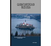 Guida turistica di Bled 2026: Alla scoperta del fascino senza tempo e dei segreti di Bled