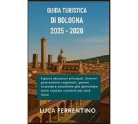 Guida turistica di Bologna 2025-2026: Esplora attrazioni principali, itinerari gastronomici stagionali, gemme nascoste e autentiche gite giornaliere dalla capitale culinaria del nord Italia