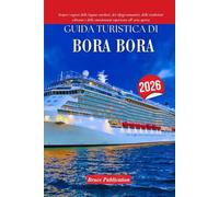 GUIDA TURISTICA DI BORA BORA 2026: Scopri i segreti delle lagune turchesi, dei rifugi romantici, delle tradizioni vibranti e delle emozionanti esperienze all' aria aperta
