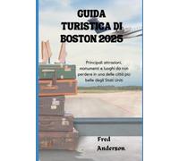 GUIDA TURISTICA DI BOSTON 2025: Principali attrazioni, monumenti e luoghi da non perdere in una delle città più belle degli Stati Uniti