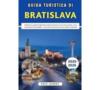 Guida Turistica Di Bratislava 2025-2026: Esplora la capitale della Slovacchia attraverso la sua ricca storia, i suoi monumenti mozzafiato, i suoi tesori nascosti e la sua cultura vibrante