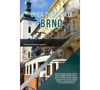 GUIDA TURISTICA DI BRNO 2026: Guida al viaggio di Brno 2026: il tuo compagno perfetto per esplorare strade storiche, cultura locale, gioielli ... e gite panoramiche nel cuore della Moravia
