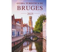 GUIDA TURISTICA DI BRUGES 2025: Attrazioni più gettonate, consigli economici ed esperienze locali