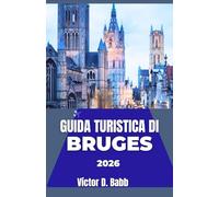 GUIDA TURISTICA DI BRUGES 2026: Percorsi attraverso piazze tranquille, canali storici e imbarcazioni senza tempo