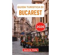 Guida turistica di Bucarest 2026: Scopri la capitale della Romania: palazzi storici, vivace vita notturna, quartieri nascosti, cucina autentica, gite panoramiche e consigli degli esperti locali