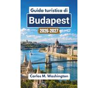 Guida turistica di Budapest 2026-2027: Esplora le strade storiche dell'Ungheria, i monumenti lungo il Danubio, la cucina locale, le terme, i mercati, i musei e le esperienze cittadine stagionali