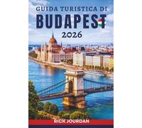 GUIDA TURISTICA DI BUDAPEST 2026: Alla scoperta del cuore dei tesori e dei misteri dell'Ungheria