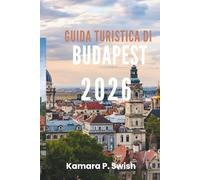 GUIDA TURISTICA DI BUDAPEST 2026: "Da Buda a Pest: esplora il fascino di due città"