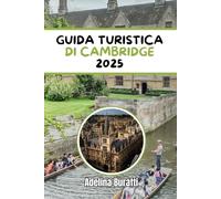 GUIDA TURISTICA DI CAMBRIDGE 2025: Alla scoperta della storia, della cultura e dell'avventura