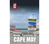 GUIDA TURISTICA DI CAPE MAY 2026: Scopri le gemme nascoste del gioiello balneare d'America