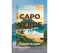 GUIDA TURISTICA DI CAPO VERDE 2026: L'incantevole arcipelago dell'Africa