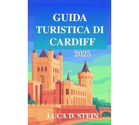 GUIDA TURISTICA DI CARDIFF 2025: "Scopri il ricco patrimonio e la vivace cultura del Galles!"