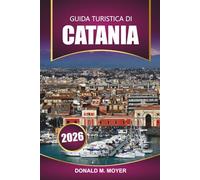 Guida Turistica di Catania 2026: Esplora il fascino barocco della Sicilia, le avventure sull'Etna, la cucina locale, i piani di itinerario e i consigli pratici
