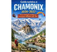 Guida turistica di Chamonix 2026-2027: Il tuo compagno perfetto per l'avventura definitiva sulle Alpi