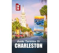 GUIDA TURISTICA DI CHARLESTON 2026: Scopri il fascino del sud, le strade storiche, la cucina costiera e le gemme nascoste della città più incantevole della Carolina del Sud