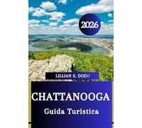 GUIDA TURISTICA DI CHATTANOOGA 2026: Segreti da insider per esplorare la natura, la cultura e la cucina”