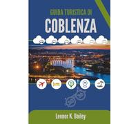 GUIDA TURISTICA DI COBLENZA 2026: Scopri il fascino della storica città fluviale della Germania