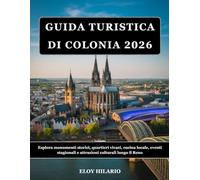 GUIDA TURISTICA DI COLONIA 2026: Esplora monumenti storici, quartieri vivaci, cucina locale, eventi stagionali e attrazioni culturali lungo il Reno