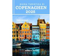 GUIDA TURISTICA DI COPENAGHEN 2025: Libro del tour della Danimarca, scopri le isole costiere nordiche, avventure, gemme nascoste, delizie culinarie, consigli locali, tesori storici e culturali