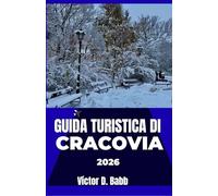 GUIDA TURISTICA DI CRACOVIA 2026: Esplorare con facilità il suo passato, il suo presente e la sua distinta identità urbana