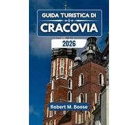 GUIDA TURISTICA DI CRACOVIA 2026: Storie, sapori e percorsi storici dal lungofiume al centro storico.