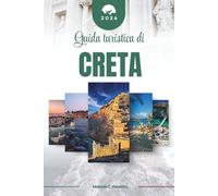 GUIDA TURISTICA DI CRETA 2026: Scopri la leggendaria isola della Grecia: dai palazzi minoici e le gole panoramiche alle taverne sul mare, ai villaggi ... mediterranea senza tempo (mappa dettagliata).