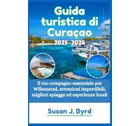 Guida turistica di Curaçao 2025-2026: Il tuo compagno essenziale per Willemstad, attrazioni imperdibili, migliori spiagge ed esperienze locali