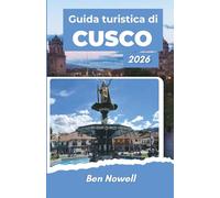 Guida turistica di CUSCO 2026: Pianifica con sicurezza attraverso percorsi ferroviari, paesaggi degli altopiani, cucina locale e consapevolezza culturale